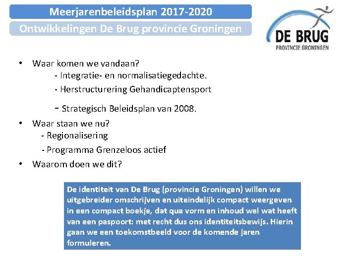 Meerjarenbeleidsplan 2017 -2020 Ontwikkelingen De Brug provincie Groningen • Waar komen we vandaan? -