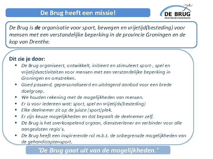 De Brug heeft een missie! De Brug is de organisatie voor sport, bewegen en