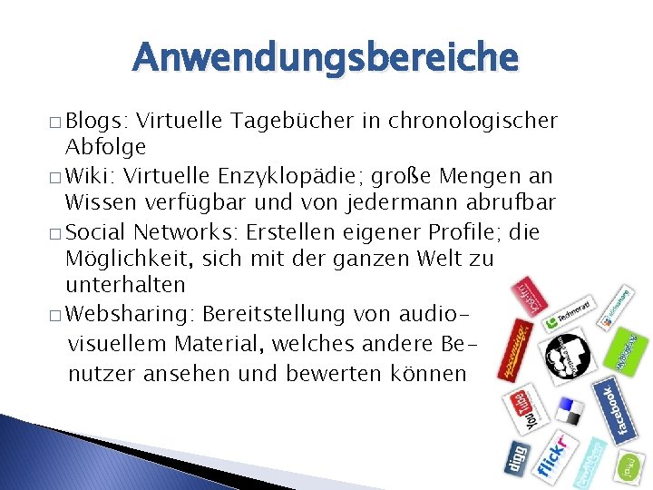 Anwendungsbereiche � Blogs: Virtuelle Tagebücher in chronologischer Abfolge � Wiki: Virtuelle Enzyklopädie; große Mengen