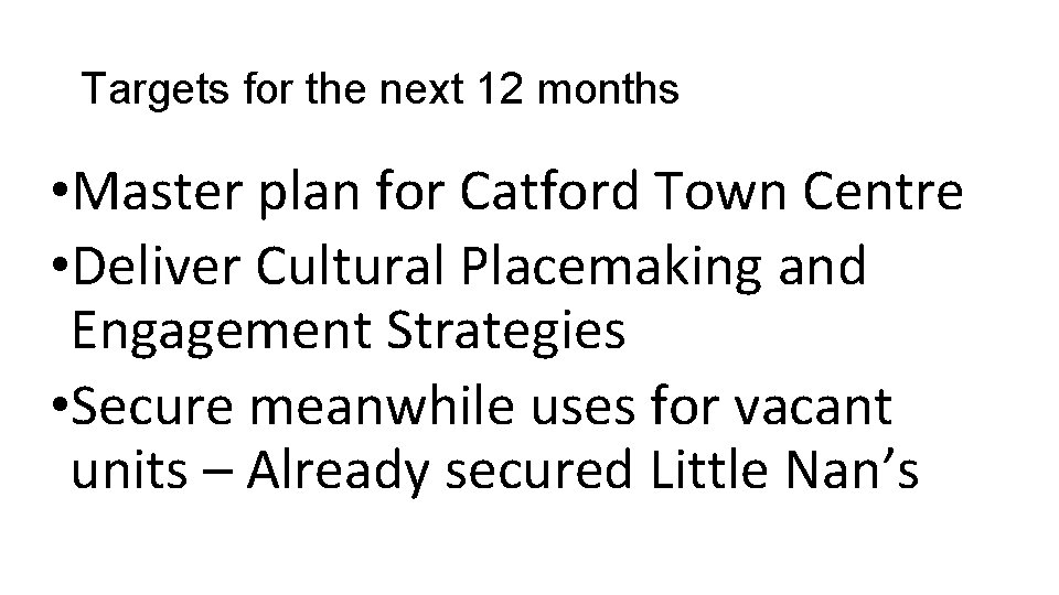 Targets for the next 12 months • Master plan for Catford Town Centre •