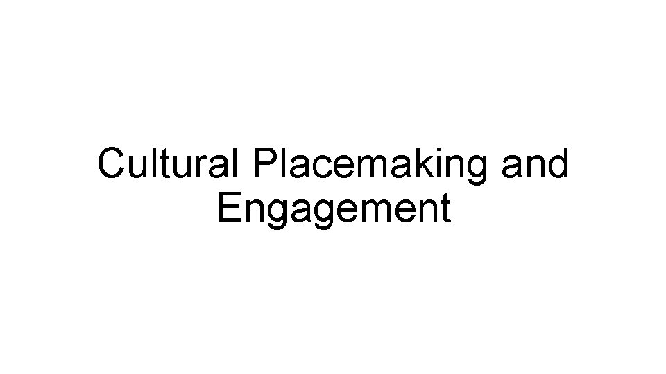 Cultural Placemaking and Engagement 