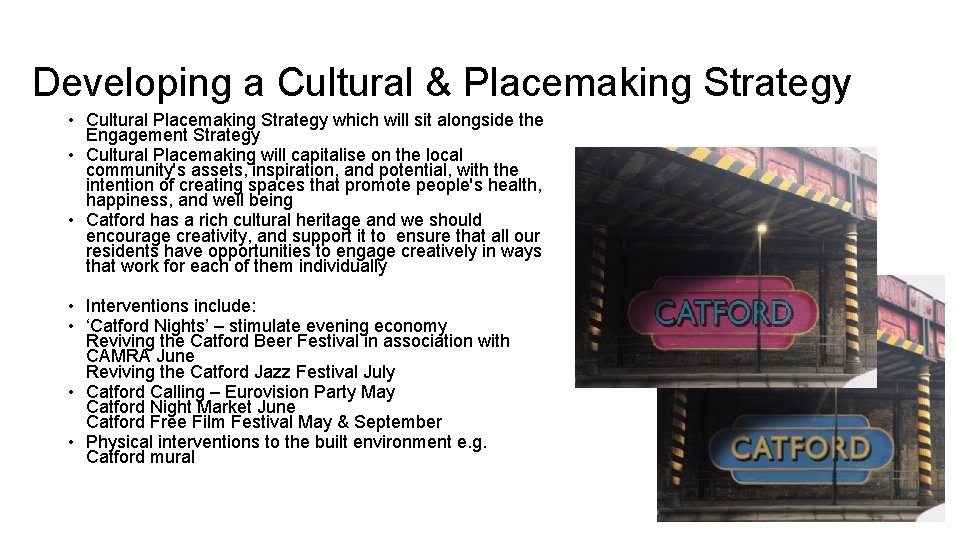 Developing a Cultural & Placemaking Strategy • Cultural Placemaking Strategy which will sit alongside