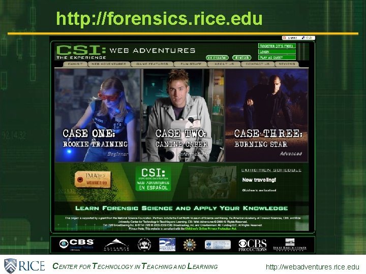 http: //forensics. rice. edu CENTER FOR TECHNOLOGY IN TEACHING AND LEARNING http: //webadventures. rice.