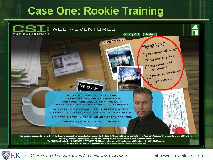 Case One: Rookie Training CENTER FOR TECHNOLOGY IN TEACHING AND LEARNING http: //webadventures. rice.