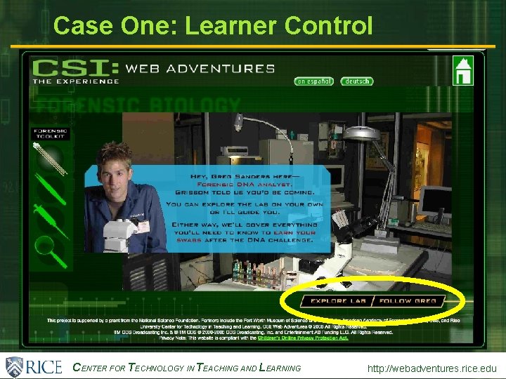 CENTER FOR TECHNOLOGY IN TEACHING AND LEARNING http: //webadventures. rice. edu Case One: Learner