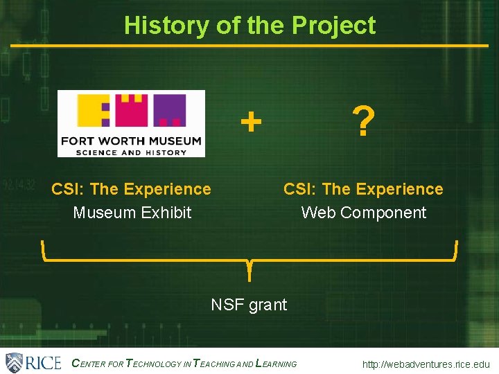 History of the Project + CSI: The Experience Museum Exhibit ? CSI: The Experience