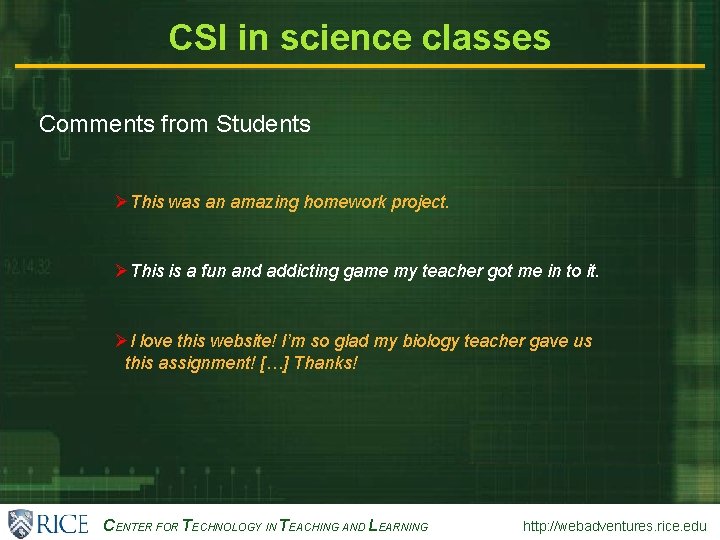 CENTER FOR TECHNOLOGY IN TEACHING AND LEARNING http: //webadventures. rice. edu CSI in science