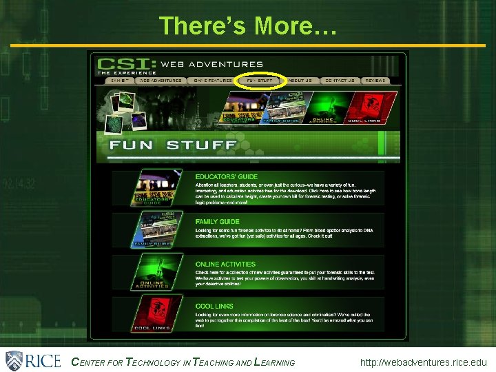 CENTER FOR TECHNOLOGY IN TEACHING AND LEARNING http: //webadventures. rice. edu There’s More… 