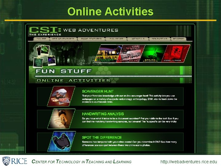 CENTER FOR TECHNOLOGY IN TEACHING AND LEARNING http: //webadventures. rice. edu Online Activities 
