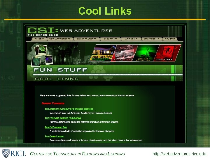 CENTER FOR TECHNOLOGY IN TEACHING AND LEARNING http: //webadventures. rice. edu Cool Links 