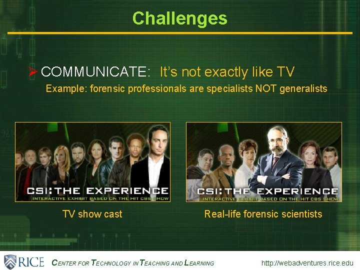 Challenges Ø COMMUNICATE: It’s not exactly like TV Example: forensic professionals are specialists NOT