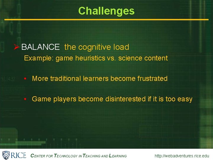 Challenges Ø BALANCE the cognitive load Example: game heuristics vs. science content • More