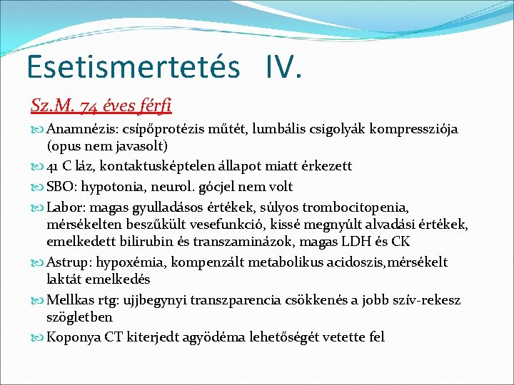 Esetismertetés IV. Sz. M. 74 éves férfi Anamnézis: csípőprotézis műtét, lumbális csigolyák kompressziója (opus