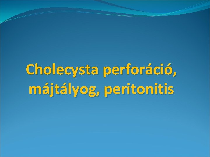 Cholecysta perforáció, májtályog, peritonitis 