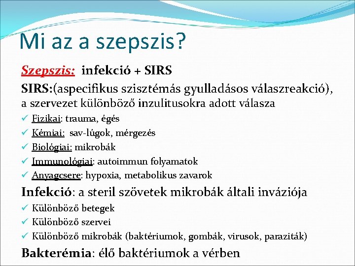 Mi az a szepszis? Szepszis: infekció + SIRS: (aspecifikus szisztémás gyulladásos válaszreakció), a szervezet