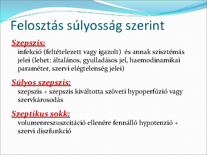 Felosztás súlyosság szerint Szepszis: infekció (feltételezett vagy igazolt) és annak szisztémás jelei (lehet: általános,