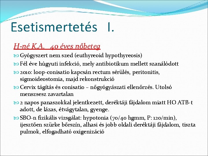 Esetismertetés I. H-né K. A. 40 éves nőbeteg Gyógyszert nem szed (euthyreoid hypothyreosis) Fél