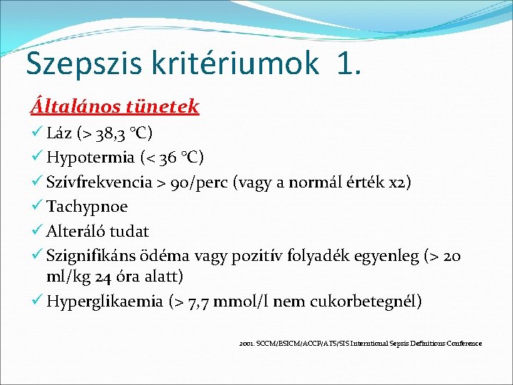 Szepszis kritériumok 1. Általános tünetek ü Láz (> 38, 3 °C) ü Hypotermia (<