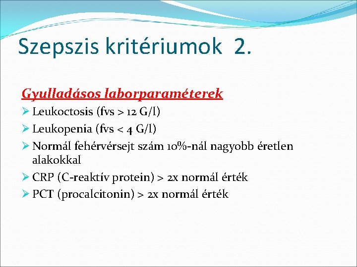Szepszis kritériumok 2. Gyulladásos laborparaméterek Ø Leukoctosis (fvs > 12 G/l) Ø Leukopenia (fvs