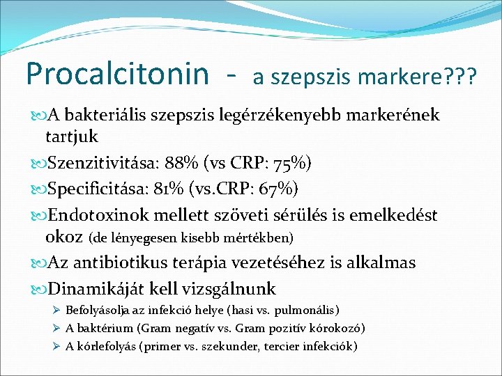 Procalcitonin - a szepszis markere? ? ? A bakteriális szepszis legérzékenyebb markerének tartjuk Szenzitivitása: