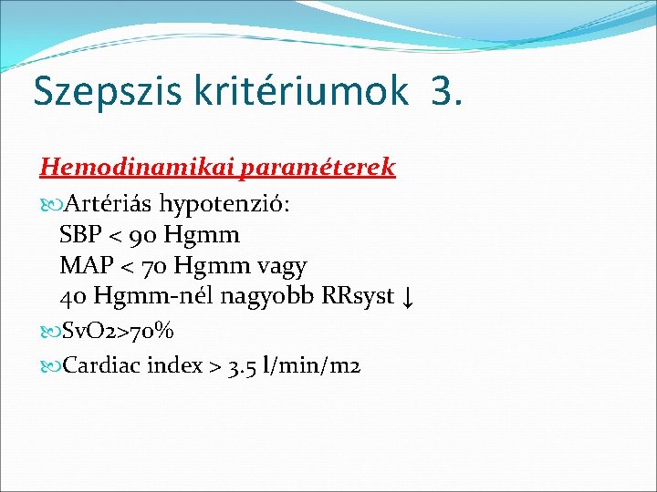 Szepszis kritériumok 3. Hemodinamikai paraméterek Artériás hypotenzió: SBP < 90 Hgmm MAP < 70