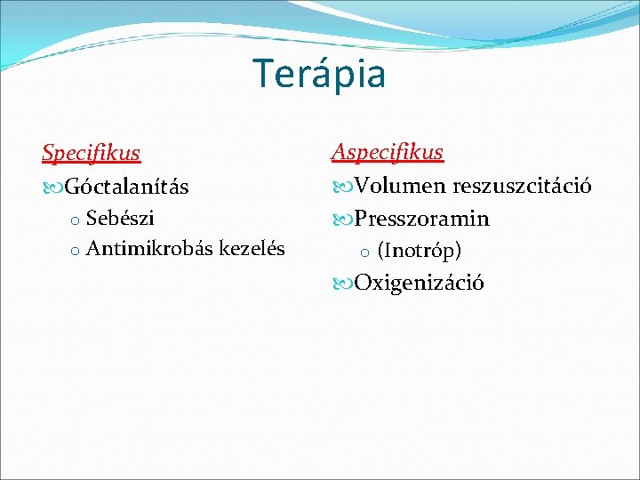 Terápia Specifikus Góctalanítás o Sebészi o Antimikrobás kezelés Aspecifikus Volumen reszuszcitáció Presszoramin o (Inotróp)
