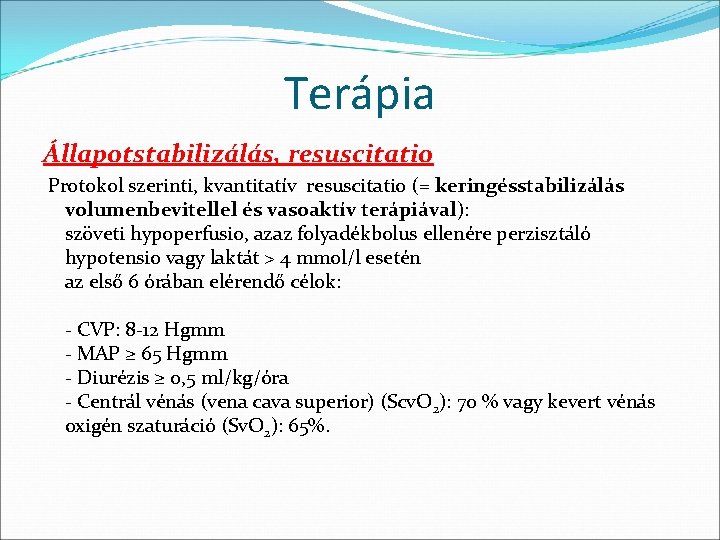 Terápia Állapotstabilizálás, resuscitatio Protokol szerinti, kvantitatív resuscitatio (= keringésstabilizálás volumenbevitellel és vasoaktív terápiával): szöveti