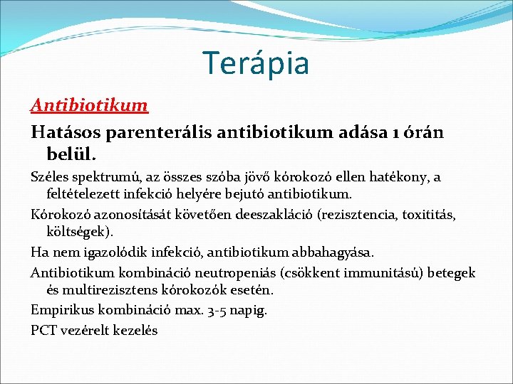 Terápia Antibiotikum Hatásos parenterális antibiotikum adása 1 órán belül. Széles spektrumú, az összes szóba