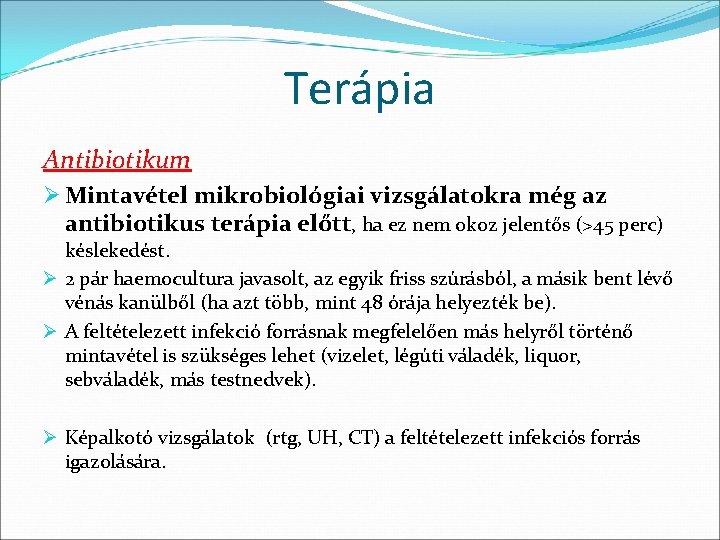 Terápia Antibiotikum Ø Mintavétel mikrobiológiai vizsgálatokra még az antibiotikus terápia előtt, ha ez nem