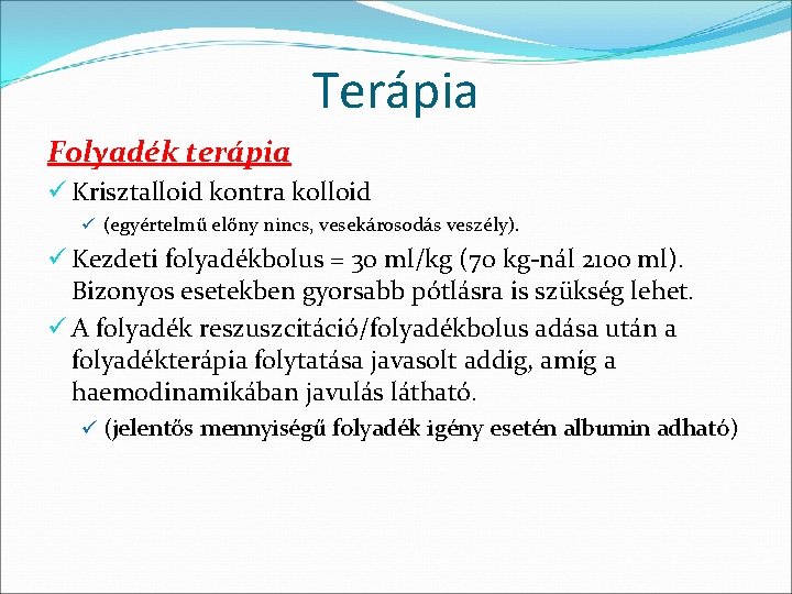 Terápia Folyadék terápia ü Krisztalloid kontra kolloid ü (egyértelmű előny nincs, vesekárosodás veszély). ü