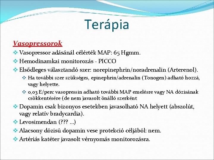 Terápia Vasopressorok v Vasopressor adásánál célérték MAP: 65 Hgmm. v Hemodinamkai monitorozás - PICCO