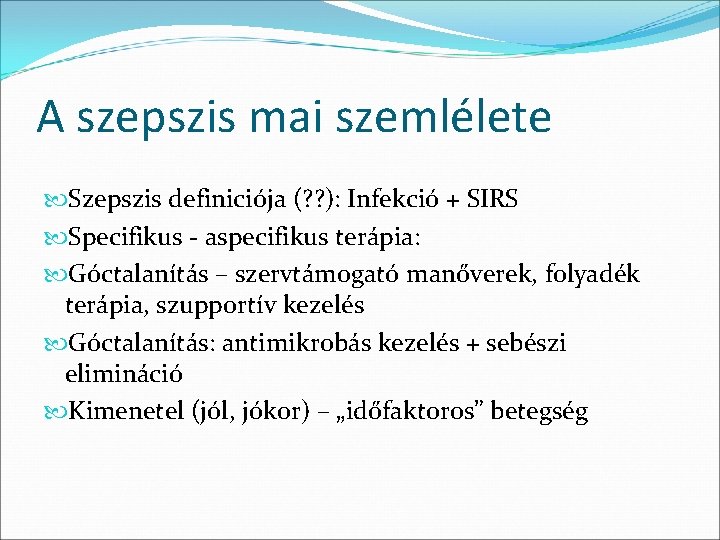 A szepszis mai szemlélete Szepszis definiciója (? ? ): Infekció + SIRS Specifikus -