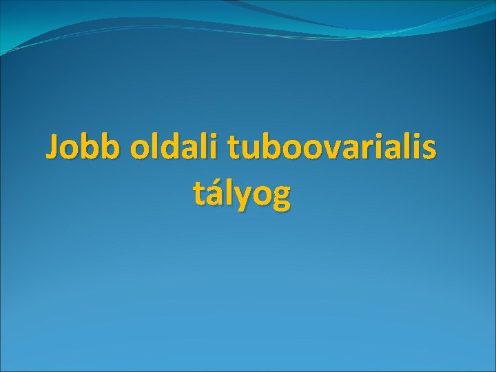 Jobb oldali tuboovarialis tályog 