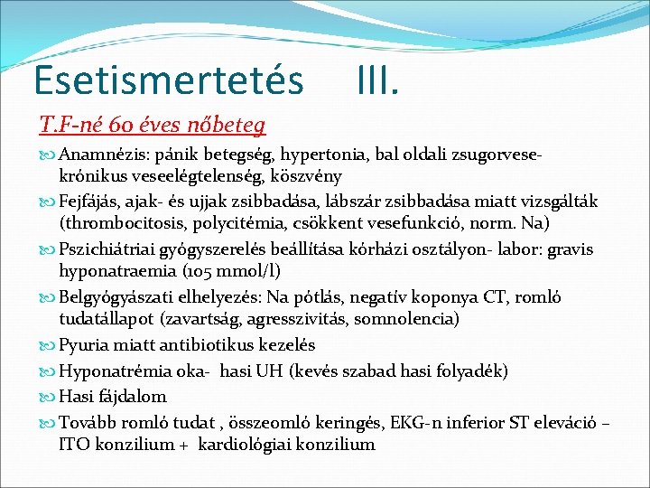 Esetismertetés III. T. F-né 60 éves nőbeteg Anamnézis: pánik betegség, hypertonia, bal oldali zsugorvesekrónikus