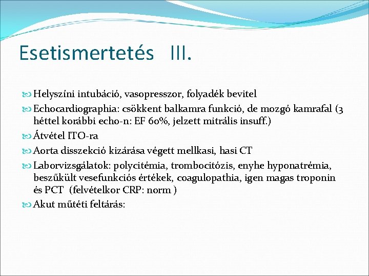 Esetismertetés III. Helyszíni intubáció, vasopresszor, folyadék bevitel Echocardiographia: csökkent balkamra funkció, de mozgó kamrafal