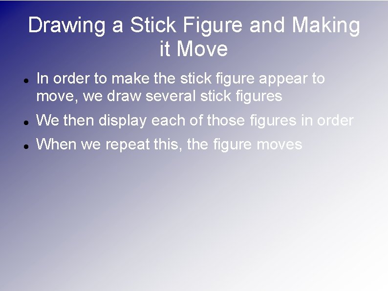Drawing a Stick Figure and Making it Move In order to make the stick