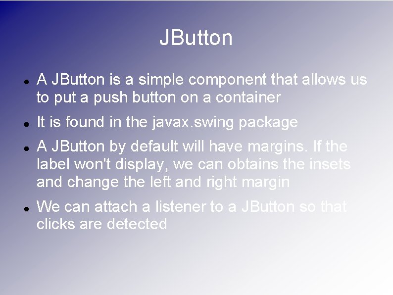 JButton A JButton is a simple component that allows us to put a push