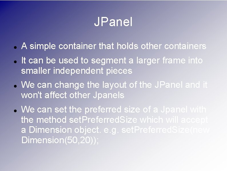 JPanel A simple container that holds other containers It can be used to segment