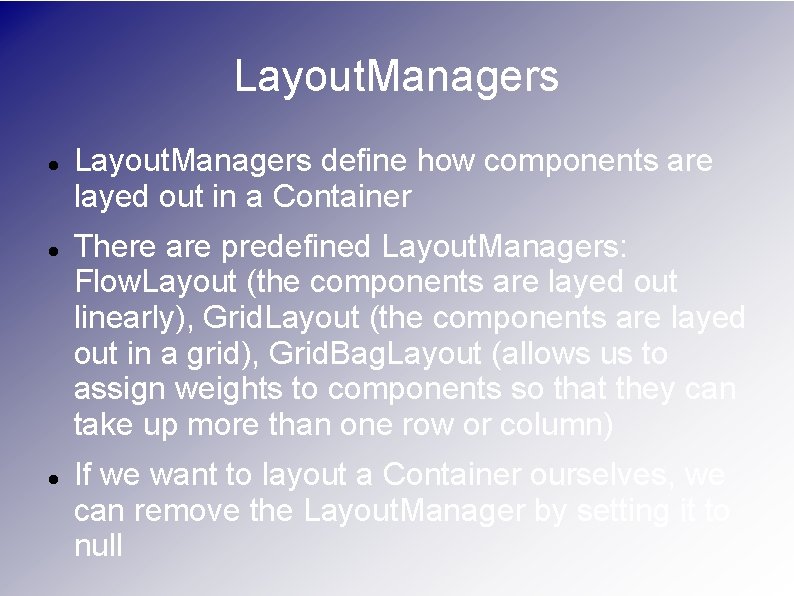 Layout. Managers Layout. Managers define how components are layed out in a Container There