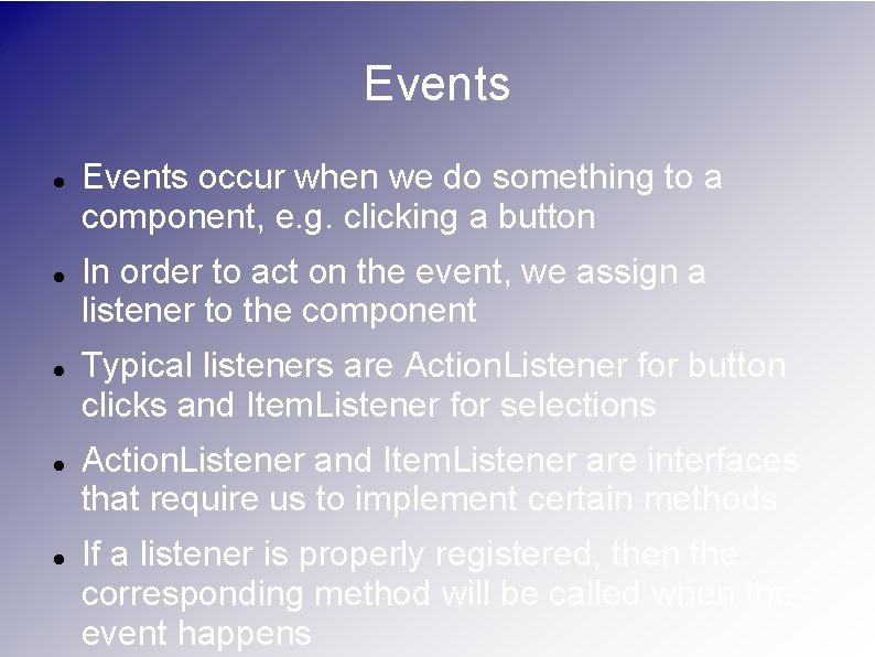 Events Events occur when we do something to a component, e. g. clicking a