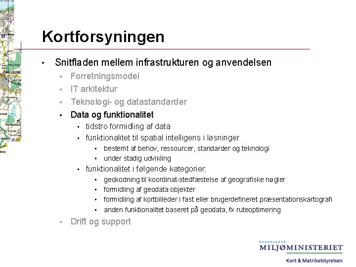 Kortforsyningen • Snitfladen mellem infrastrukturen og anvendelsen Forretningsmodel • IT arkitektur • Teknologi- og