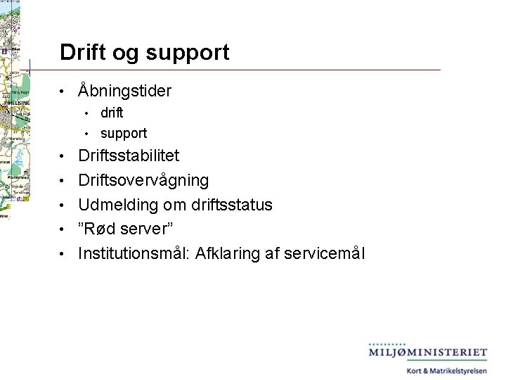 Drift og support • Åbningstider drift • support • • • Driftsstabilitet Driftsovervågning Udmelding