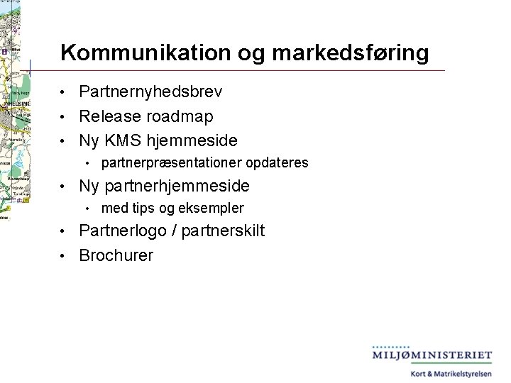 Kommunikation og markedsføring Partnernyhedsbrev • Release roadmap • Ny KMS hjemmeside • • •