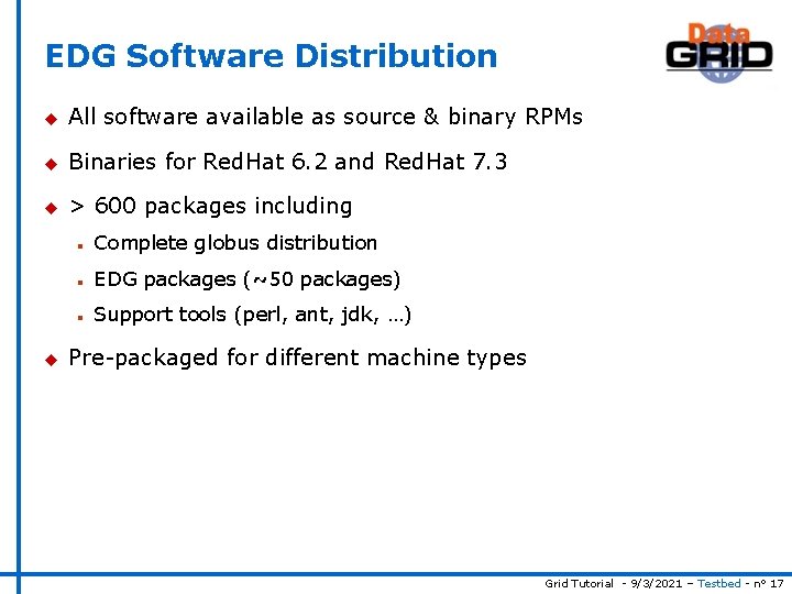 EDG Software Distribution u All software available as source & binary RPMs u Binaries