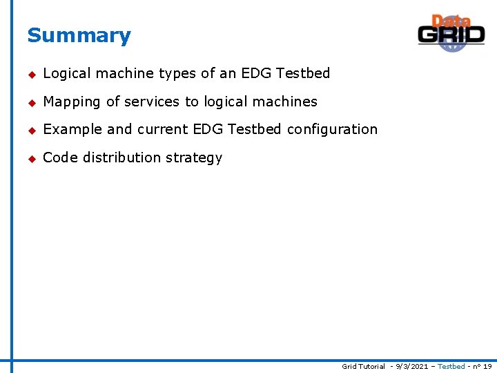 Summary u Logical machine types of an EDG Testbed u Mapping of services to