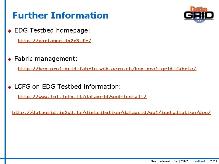 Further Information u EDG Testbed homepage: http: //marianne. in 2 p 3. fr/ u