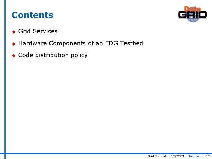 Contents u Grid Services u Hardware Components of an EDG Testbed u Code distribution