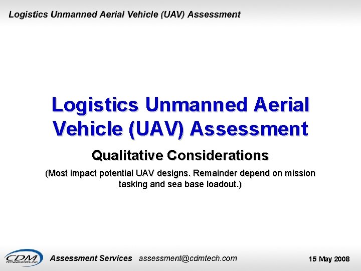 Logistics Unmanned Aerial Vehicle (UAV) Assessment Qualitative Considerations (Most impact potential UAV designs. Remainder