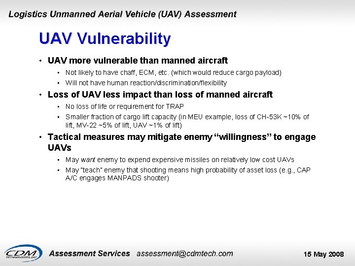UAV Vulnerability • UAV more vulnerable than manned aircraft • Not likely to have