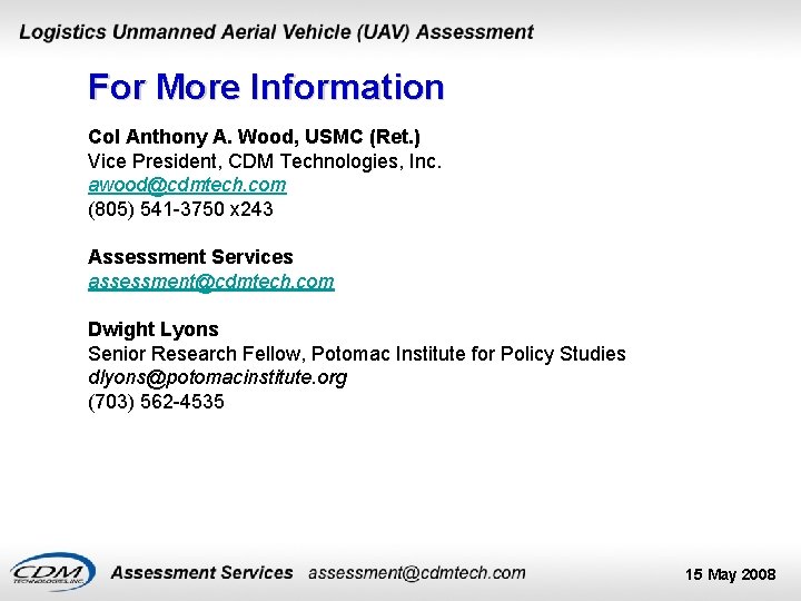 For More Information Col Anthony A. Wood, USMC (Ret. ) Vice President, CDM Technologies,